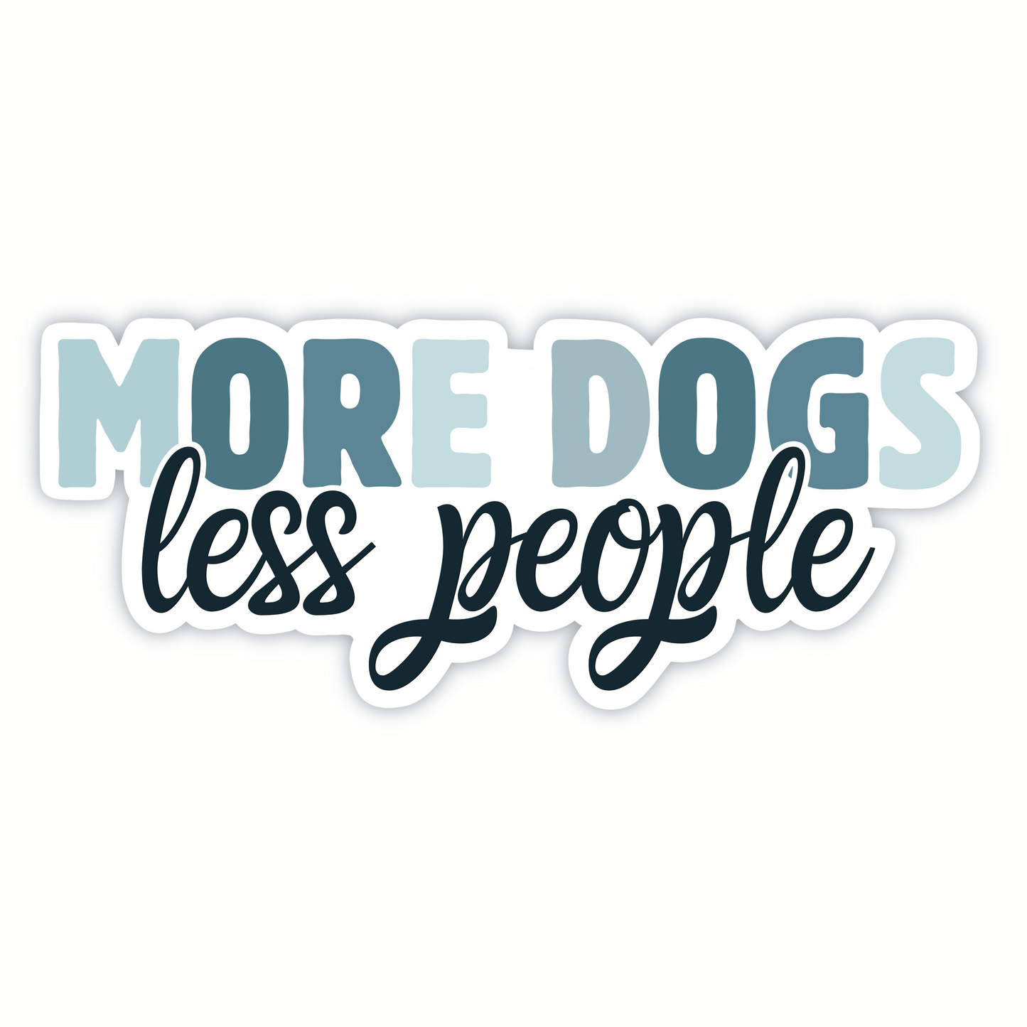 Vinyl Sticker; MORE DOGS, less people, 3X1.25"+