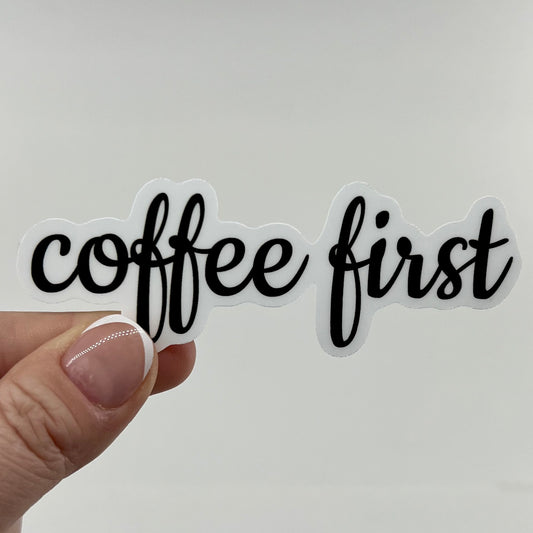 Vinyl Sticker; Coffee First, 4X1.4"