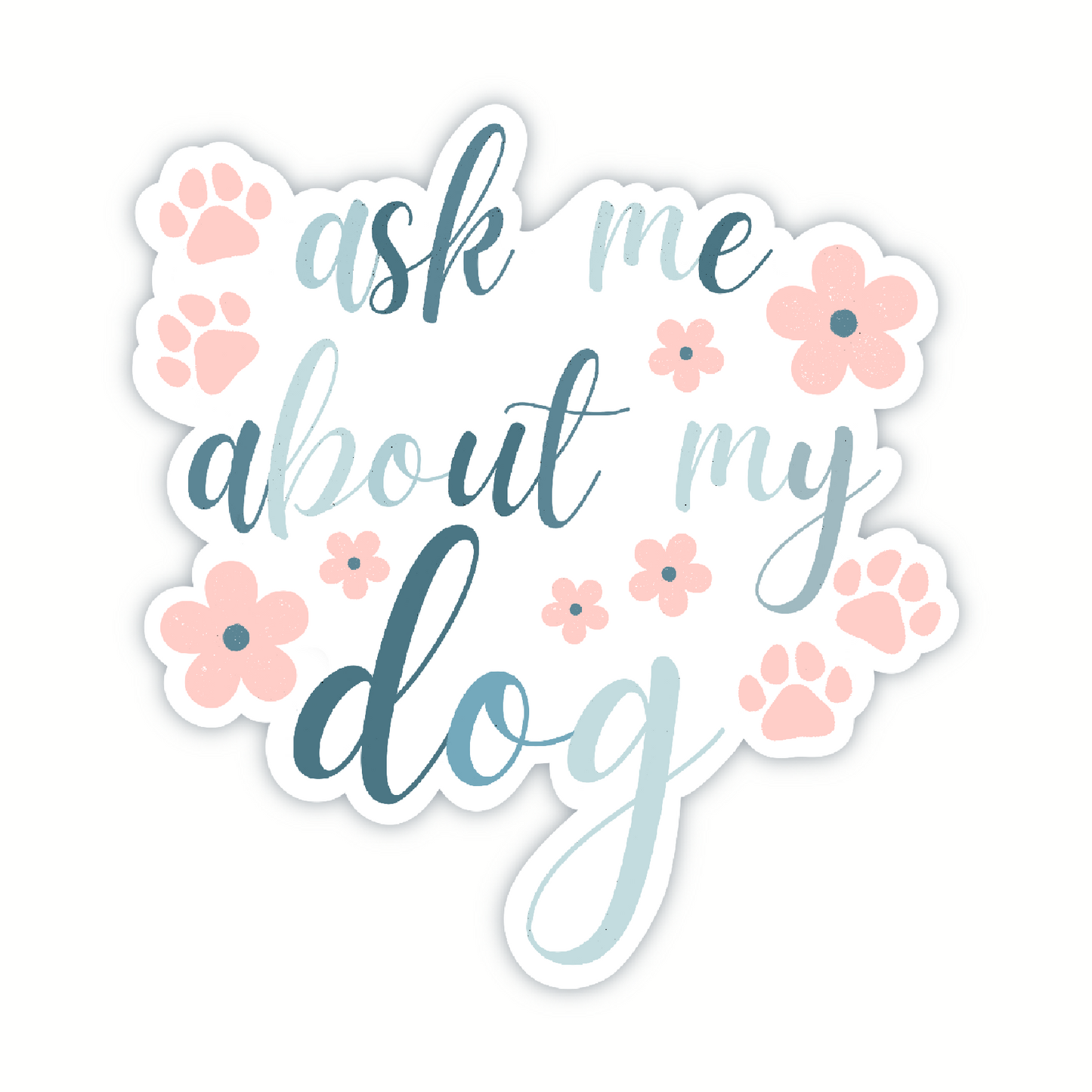 Vinyl Sticker; Ask Me About My Dog, 3X2.75"+