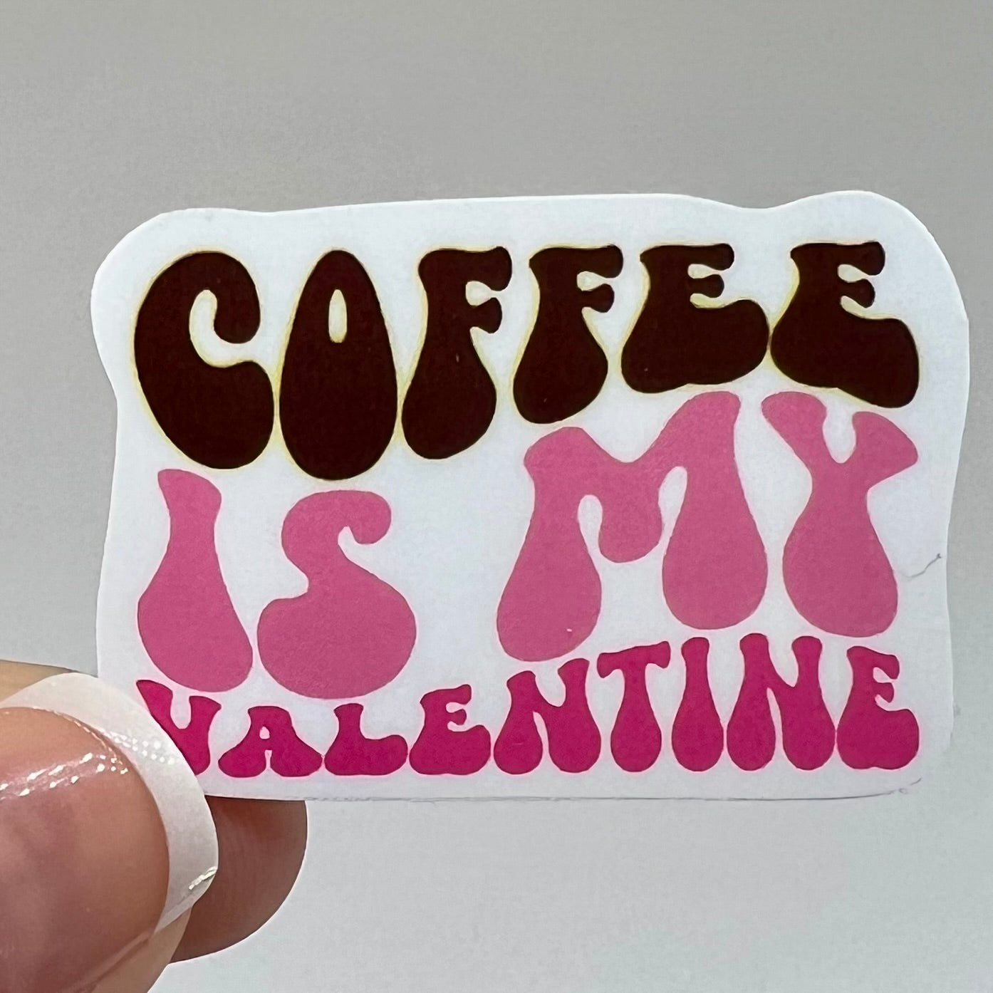 Vinyl Sticker; Coffee is my Valentine, 2X1.4"+