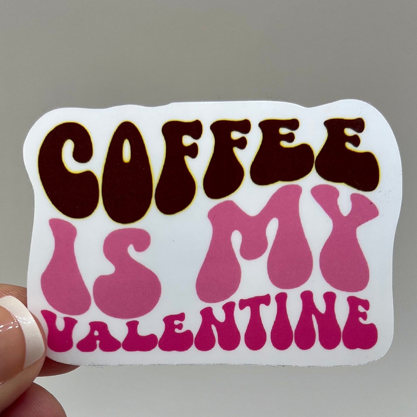 Vinyl Sticker; Coffee is my Valentine, 2X1.4"+