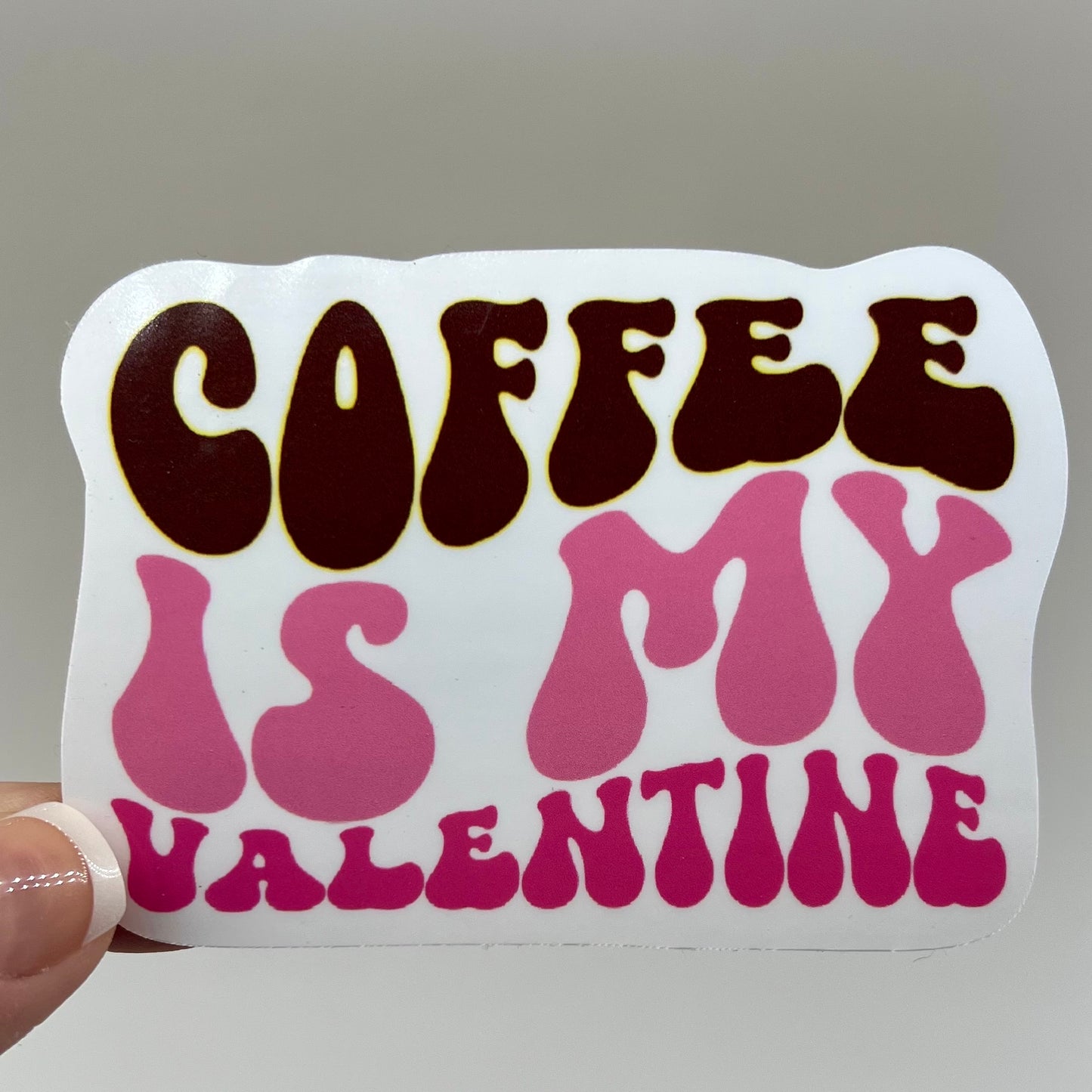 Vinyl Sticker; Coffee is my Valentine, 2X1.4"+